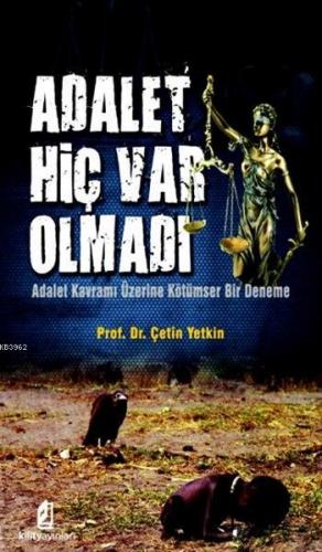 Adalet Hiç Var Olmadı; Adalet Kavramı Üzerine Kötümser Bir Deneme | Çe