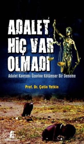 Adalet Hiç Var Olmadı; Adalet Kavramı Üzerine Kötümser Bir Deneme | Çe