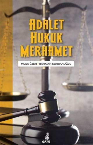 Adalet Hukuk Merhamet | Musa Üzer | Ekin Yayınları - İstanbul