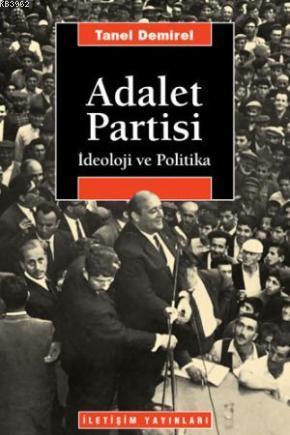 Adalet Partisi; İdeoloji ve Politika | Tanel Demirel | İletişim Yayınl