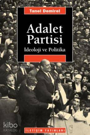 Adalet Partisi; İdeoloji ve Politika | Tanel Demirel | İletişim Yayınl