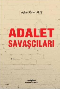 Adalet Savaşcıları | Ayhan Ömer Aliş | Kastaş Yayınları