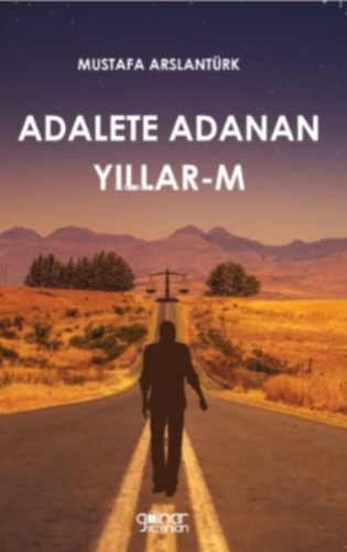 Adalete Adanan Yıllar-m | Mustafa Arslantürk | Gülnar Yayınları