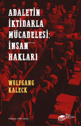 Adaletin İktidarla Mücadelesi: İnsan Hakları | Wolfgang Kaleck | Theki