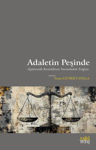 Adaletin Peşinde;Epistemik Kesinlikten Sorumluluk Etiğine | Sema Cevir