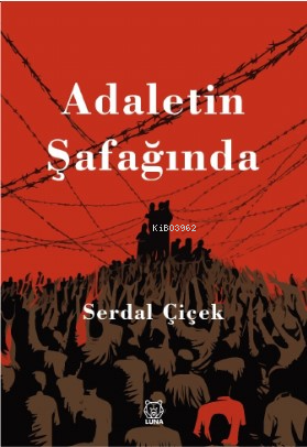 Adaletin Şafağında | Serdal Çiçek | Luna Yayınları