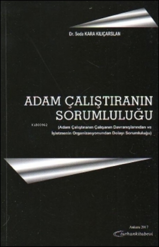 Adam Çalıştıranın Sorumluluğu;Adam Çalıştıranın Çalışanın Davranışları