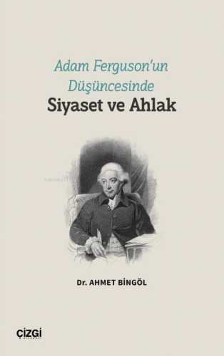 Adam Ferguson’un Düşüncesinde Siyaset ve Ahlak | Ahmet Bingöl | Çizgi 