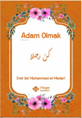 Adam Olmak | Emir bin Muhammed el-Medari | İtisam Yayınları