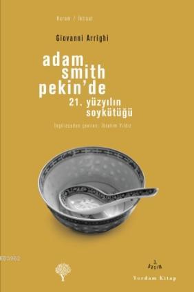 Adam Smith Pekin'de; 21. Yüzyılın Soykütüğü | Giovanni Arrighi | Yorda