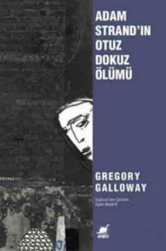 Adam Strand'ın Otuz Dokuz Ölümü | Gregory Galloway | Ayrıntı Yayınları