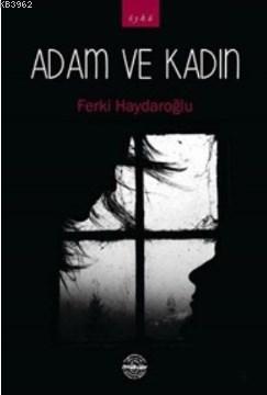 Adam ve Kadın | Ferki Haydaroğlu | Mühür Kitaplığı