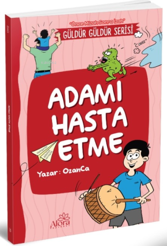 Adamı Hasta Etme;(Önce Mizah Sonra İzah) | OzanCa | Alora Yayınevi