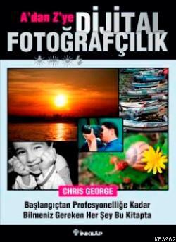 A'dan Z'ye Dijital Fotoğrafçılık; Başlangıçtan Profesyonelliğe Kadar B