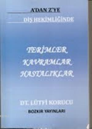 A'dan Z'ye Diş Hekimliğinde Terimler Kavramlar Hastalıklar | Lütfi Kor