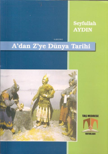 A'dan Z'ye Dünya Tarihi | Seyfullah Aydın | Taş Medrese Yayınları