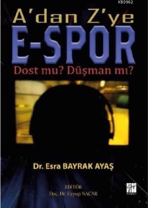 A'dan Z'ye E-Spor Dost mu ? Düşman mı ? | Esra Bayrak Ayaş | Gazi Kita