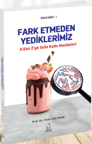 A'dan Z'ye Gıda Katkı Maddeleri (Ansiklopedik Sözlük) | Fatih Gültekin