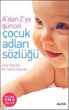 A'dan Z'ye Güncel Çocuk Adları Sözlüğü | Lale Bayrak | Alfa Basım Yayı