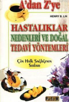 A'dan Z'ye Hastalıklar Nedenleri ve Doğal Tedavi Yöntemleri | Henry B.