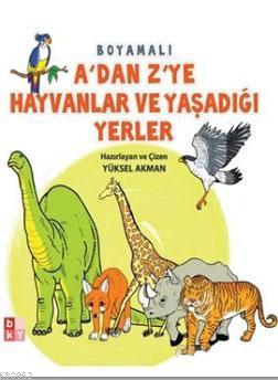 A'dan Z'ye Hayvanlar ve Yaşadığı Yerler | Yüksel Akman | Babıali Kültü