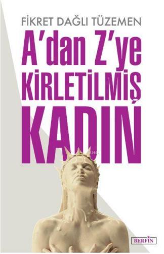 A'dan Z'ye Kirletilmiş Kadın | Fikret Dağlı Tüzemen | Berfin Yayınları