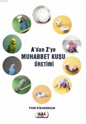 A'dan Z'ye Muhabbet Kuşu Üretimi | Tom Fisherman | Tilki Kitap