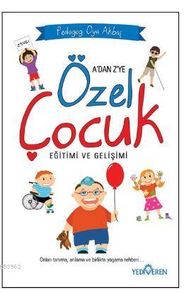 A'dan Z'ye Özel Çocuk Eğitimi ve Gelişimi | Oya Akbaş | Yediveren Yayı