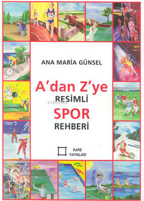 A'dan Z'ye Resimli Spor Rehberi | Ana Maria Günsel | Kare Yayınları