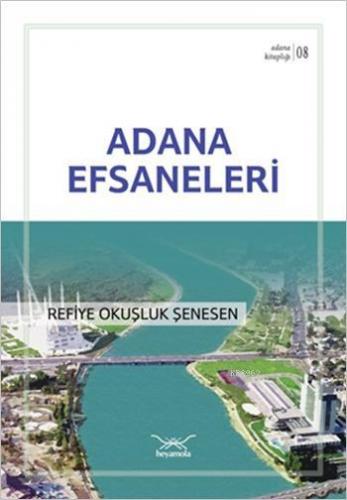 Adana Efsaneleri; Adana Kitaplığı 8 | Refiye Okuşluk Şenesen | Heyamol