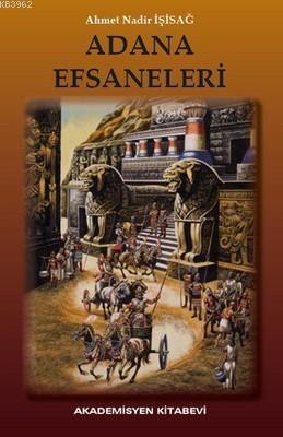 Adana Efsaneleri | Ahmet Nadir İşisağ | Akademisyen Yayınevi