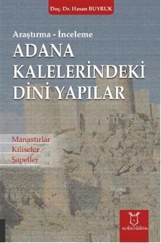 Adana Kaleleri̇ndeki̇ Di̇ni̇ Yapılar; Manastırlar Kiliseler Şapeller |