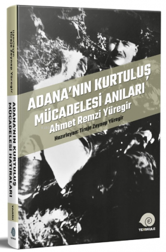 Adana’nın Kurtuluş Mücadelesi Anıları;Ahmet Remzi Yüregir | Tiraje Zey