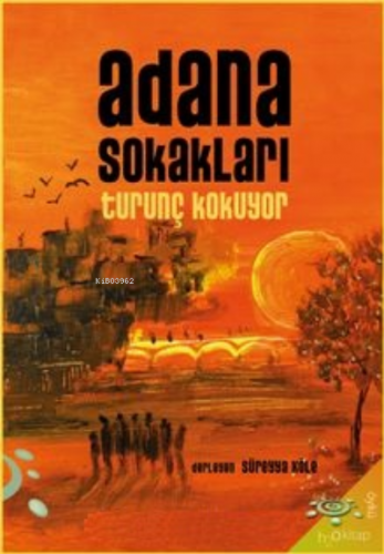 Adana Sokakları Turunç Kokuyor | Süreyya Köle | h2o kitap