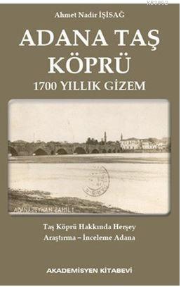 Adana Taş Köprü | Ahmet Nadir İşisağ | Akademisyen Yayınevi