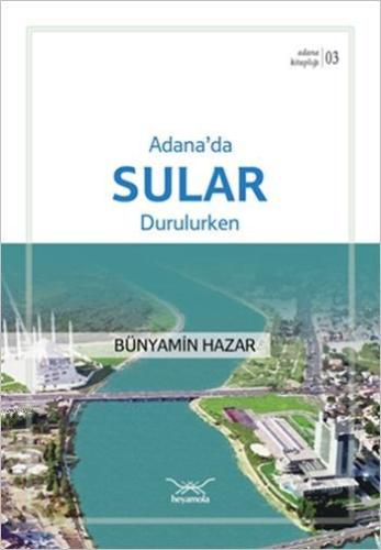 Adana'da Sular Durulurken; Adana Kitaplığı 3 | Bünyamin Hazar | Heyamo