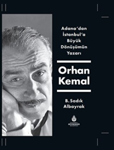 Adana'dan İstanbul'a Büyük Dönüşümün Yazarı Orhan Kemal | B. Sadık Alb