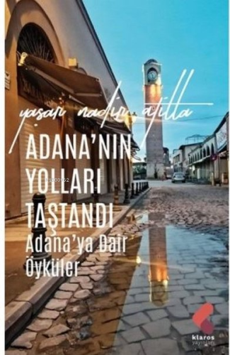 Adana'nın Yolları Taştandı;Adana'ya Dair Öyküler | Yaşar Nadir Atilla 