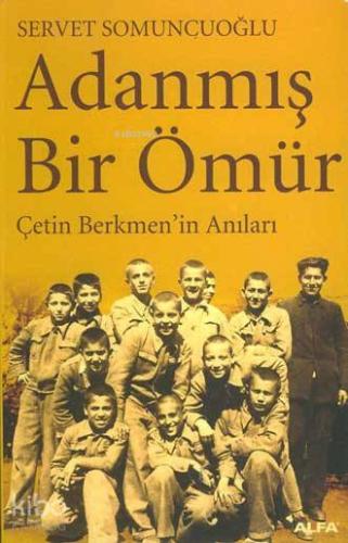 Adanmış Bir Ömür; Çetin Berkmen´in Anıları | Servet Somuncuoğlu | Alfa