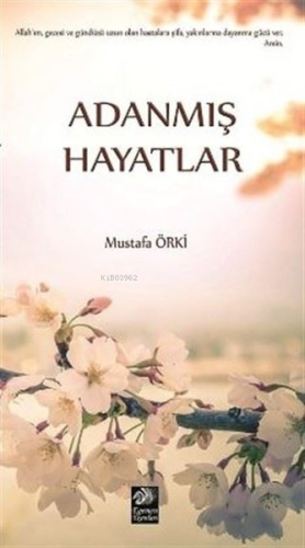 Adanmış Hayatlar | Mustafa Örki | Egemen Yayınları