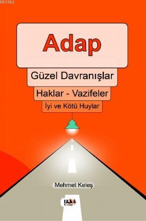 Adap, Güzel Davranışlar, Haklar - Vazifeler, İyi ve Kötü Huylar | Mehm