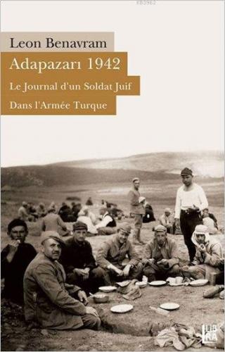 Adapazarı 1942 - Le Journal d'un Soldat Juif Dans L'Armée Turque | Leo