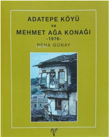 Adatepe Köyü ve Mehmet Ağa Konağı 1976 | Reha Günay | Ege Yayınları