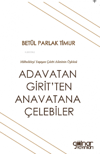 Adavatan Girit'ten Anavatana Çelebiler | Betül Parlak Timur | Gülnar Y