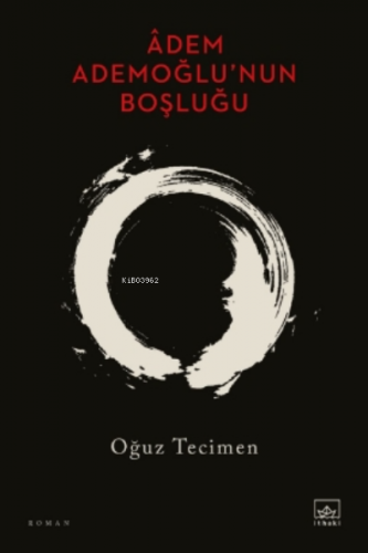 Âdem Ademoğlu’nun Boşluğu | Oğuz Tecimen | İthaki Yayınları