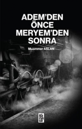 Adem’den Önce Meryem’den Sonra | Muammer Aslan | Karınca Yayınları