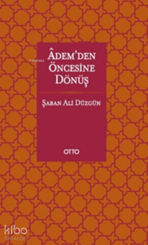 Adem’den Öncesine Dönüş | Şaban Ali Düzgün | Otto Yayınları