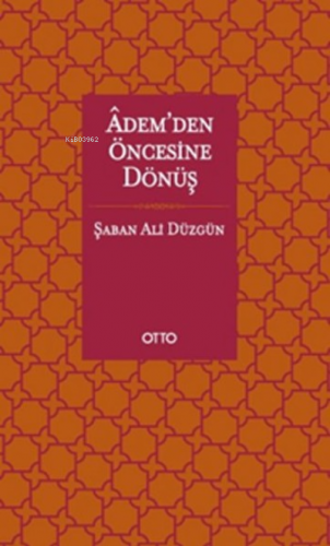 Adem’den Öncesine Dönüş | Şaban Ali Düzgün | Otto Yayınları