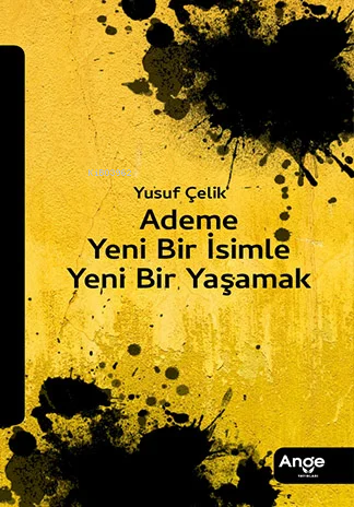 Ademe Yeni Bir İsimle Yeni Bir Yaşamak | Yusuf Çelik | Ange Yayınları