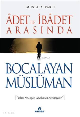 Adet ile İbadet Arasında Bocalayan Müslüman | Mustafa Varlı | Ensar Ne